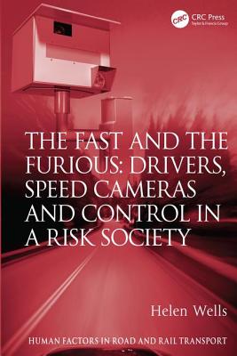 The Fast and the Furious: Drivers, Speed Cameras and Control in a Risk Society (Human Factors in Road and Rail Transport) By Helen Wells Cover Image