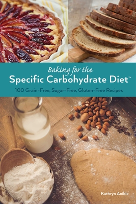 Baking for the Specific Carbohydrate Diet: 100 Grain-Free, Sugar-Free, Gluten-Free Recipes Cover Image