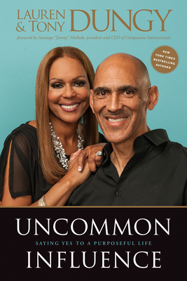 Uncommon Influence: Saying Yes to a Purposeful Life By Tony Dungy, Lauren Dungy Cover Image