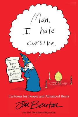 Man, I Hate Cursive: Cartoons for People and Advanced Bears