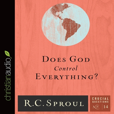Does God Control Everything? (Crucial Questions #14) By R. C. Sproul, George W. Sarris (Read by) Cover Image