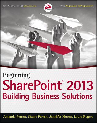 Beginning SharePoint 2013 Business (Wrox Programmer to Programmer) By Amanda Perran, Shane Perran, Jennifer Mason Cover Image