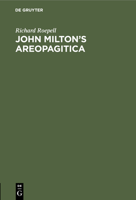 John Milton's Areopagitica: Eine Rede Für Die Pressefreiheit an Das Parlament Von England, 1644 By Richard Roepell Cover Image