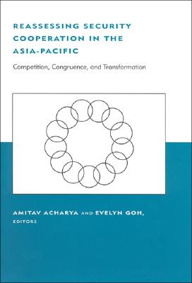 Reassessing Security Cooperation in the Asia-Pacific: Competition, Congruence, and Transformation (Bcsia Studies in International Security)