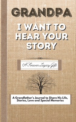 Grandpa, I Want To Hear Your Story: A Fathers Journal To Share His Life, Stories, Love And Special Memories Cover Image