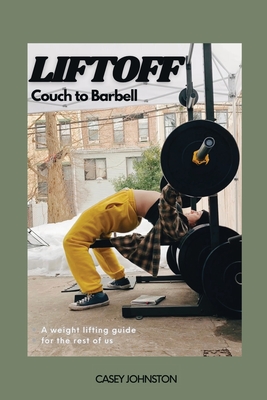 Liftoff: Couch to Barbell By Casey Johnston Cover Image