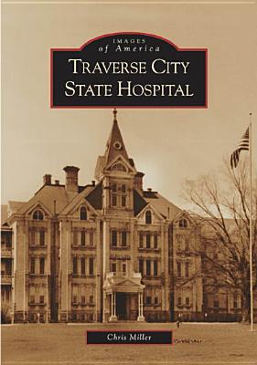 Traverse City State Hospital (Images of America) Cover Image