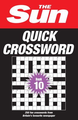 The Sun Quick Crossword Book 10: 250 fun crosswords from Britain’s favourite newspaper (Sun Puzzle Books)