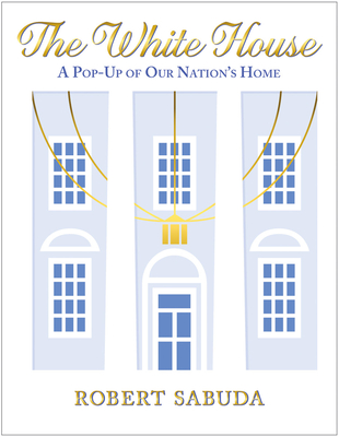 The White House: A Pop-Up of Our Nation's Home Cover Image