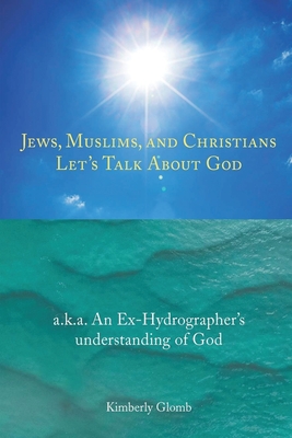 Jews, Muslims, and Christians Let's Talk About God By Kimberly Glomb Cover Image