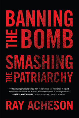 Banning the Bomb, Smashing the Patriarchy (Feminist Studies on Peace)