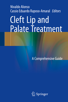 Cleft Lip and Palate Treatment: A Comprehensive Guide By Nivaldo Alonso (Editor), Cassio Eduardo Raposo-Amaral (Editor) Cover Image