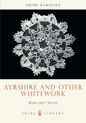 Ayrshire and Other Whitework (Shire Library) Cover Image