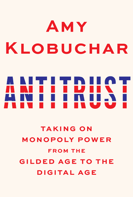 Antitrust: Taking on Monopoly Power from the Gilded Age to the Digital Age