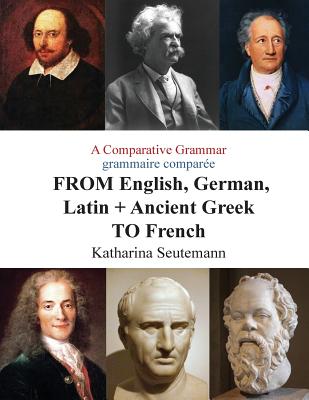 A Comparative Grammar grammaire comparée FROM English, German, Latin + Ancient Greek TO French: Days of the Week Jours de la semaine By Katharina Seutemann Cover Image