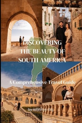 Discovering the Beauty of South America: A Comprehensive Travel