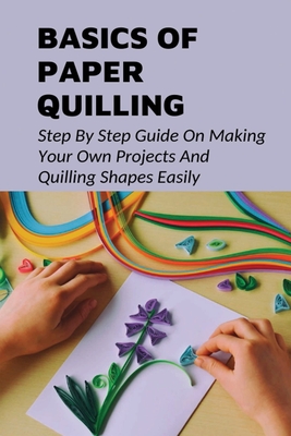 Paper Quilling Patterns for Beginners: Step-By-Step Guide Quilling,  Quilling Guide Book (Paperback)