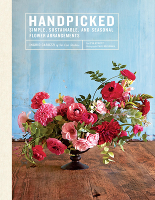 Handpicked: Simple, Sustainable, and Seasonal Flower Arrangements Cover Image