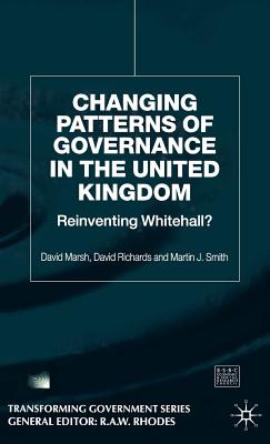 Changing Patterns of Government: Reinventing Whitehall? (Transforming Government) By D. Marsh, D. Richards, M. Smith Cover Image