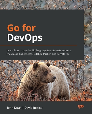Go for DevOps: Learn how to use the Go language to automate servers, the cloud, Kubernetes, GitHub, Packer, and Terraform Cover Image