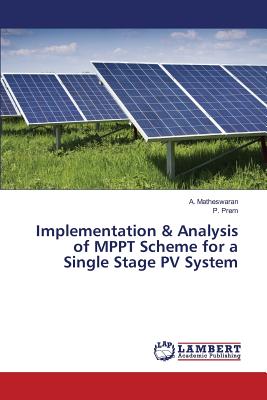 Implementation & Analysis of MPPT Scheme for a Single Stage PV System By Matheswaran a., Prem P. Cover Image