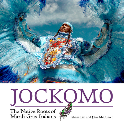 Jockomo: The Native Roots of Mardi Gras Indians By Shane Lief, John McCusker Cover Image