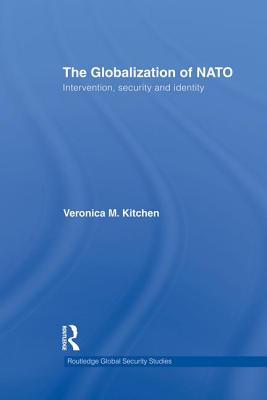 The Globalization of NATO: Intervention, Security and Identity (Routledge Global Security Studies) By Veronica M. Kitchen Cover Image
