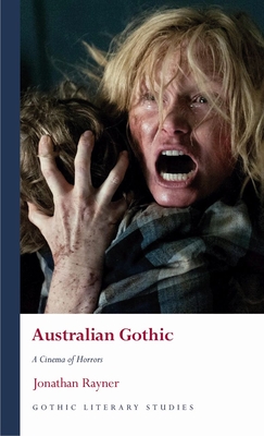 Australian Gothic: A Cinema of Horrors (Gothic Literary Studies)