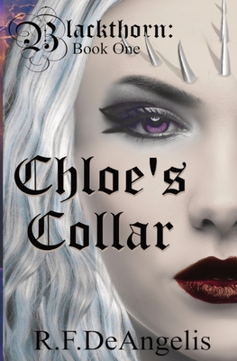 Chloe's Collar: Blackthorn: Book One By R. F. Deangelis Cover Image