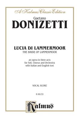 Lucia Di Lammermoor: Italian Language Edition, Vocal Score (Kalmus Edition) By Gaetano Donizetti (Composer) Cover Image