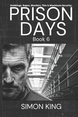 Prison Days: Book 6, True Diary Entries by a Maximum Security Prison Officer By Simon King Cover Image