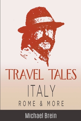 Travel Tales: Italy, Rome & More By Michael Brein Cover Image