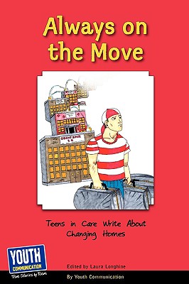 Always on the Move: Teens in Care Write about Changing Homes By Laura Longhine (Editor), Keith Hefner (Editor) Cover Image