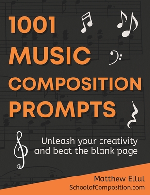 1001 Music Composition Prompts: Unleash Your Creativity and Beat the Blank Page By Charity Becker (Editor), Matthew Ellul Cover Image