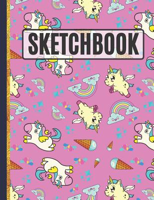 Sketchbook: Cute Unicorns, Rainbows and Ice Cream Sketchbook to Practice Sketching, Drawing, Writing and Creative Doodling Cover Image