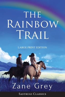 The Rainbow Trail (Annotated) LARGE PRINT: A Romance By Zane Grey Cover Image