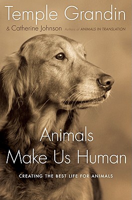 Cover Image for Animals Make Us Human: Creating the Best Life for Animals