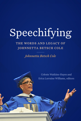 Speechifying: The Words and Legacy of Johnnetta Betsch Cole By Johnnetta Betsch Cole, Celeste Watkins-Hayes (Editor), Erica Lorraine Williams (Editor) Cover Image