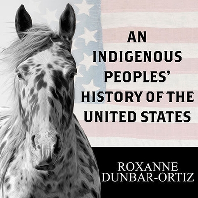 An Indigenous Peoples' History of the United States (ReVisioning American History #3) By Roxanne Dunbar-Ortiz, Laural Merlington (Read by) Cover Image
