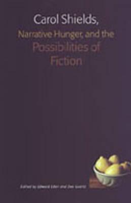 Carol Shields, Narrative Hunger, and the Possibilities of Fiction By Edward Eden (Editor), Dee Goertz (Editor) Cover Image