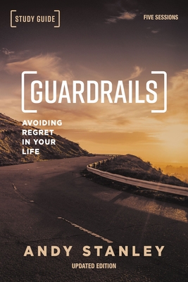 Guardrails Bible Study Guide, Updated Edition: Avoiding Regret in Your Life By Andy Stanley Cover Image