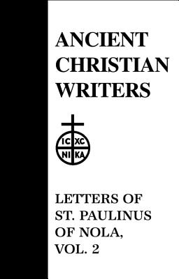 36. Letters of St. Paulinus of Nola, Vol. 2 (Ancient Christian Writers #36) By P. G. Walsh (Commentaries by), P. G. Walsh (Translator) Cover Image