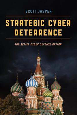 Strategic Cyber Deterrence: The Active Cyber Defense Option By Scott Jasper Cover Image