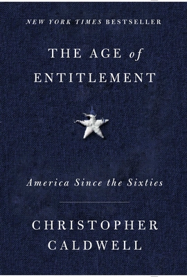 The Age of Entitlement: America Since the Sixties By Christopher Caldwell Cover Image