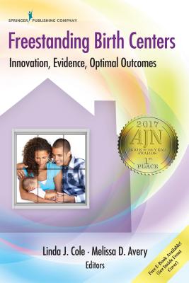 Freestanding Birth Centers: Innovation, Evidence, Optimal Outcomes By Linda Cole (Editor), Melissa Avery (Editor) Cover Image