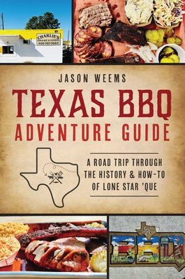 Texas BBQ Adventure Guide: A Road Trip Through the History & How-To of Lone Star 'Que (American Palate) By Jason Weems Cover Image