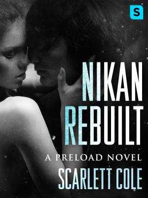 Nikan Rebuilt: A steamy, emotional rockstar romance (Preload #3) By Scarlett Cole Cover Image