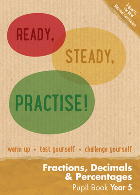 Ready, Steady, Practise! – Year 5 Fractions, Decimals and Percentages Pupil Book (Ready, Steady Practise!) Cover Image