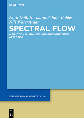 Spectral Flow: A Functional Analytic and Index-Theoretic Approach (de Gruyter Studies in Mathematics #94)