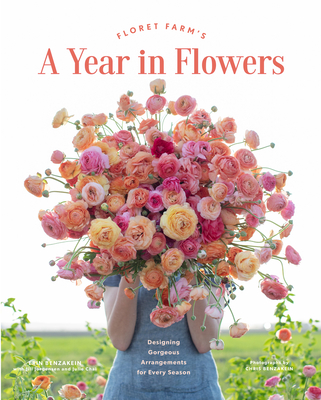 Floret Farm’s A Year in Flowers: Designing Gorgeous Arrangements for Every Season